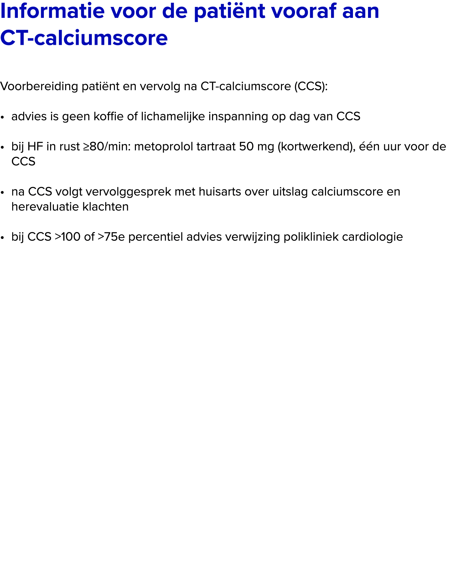 Informatie voor de pati nt vooraf aan CT calciumscore Voorbereiding pati nt en vervolg na CT calciumscore (CCS): • a...