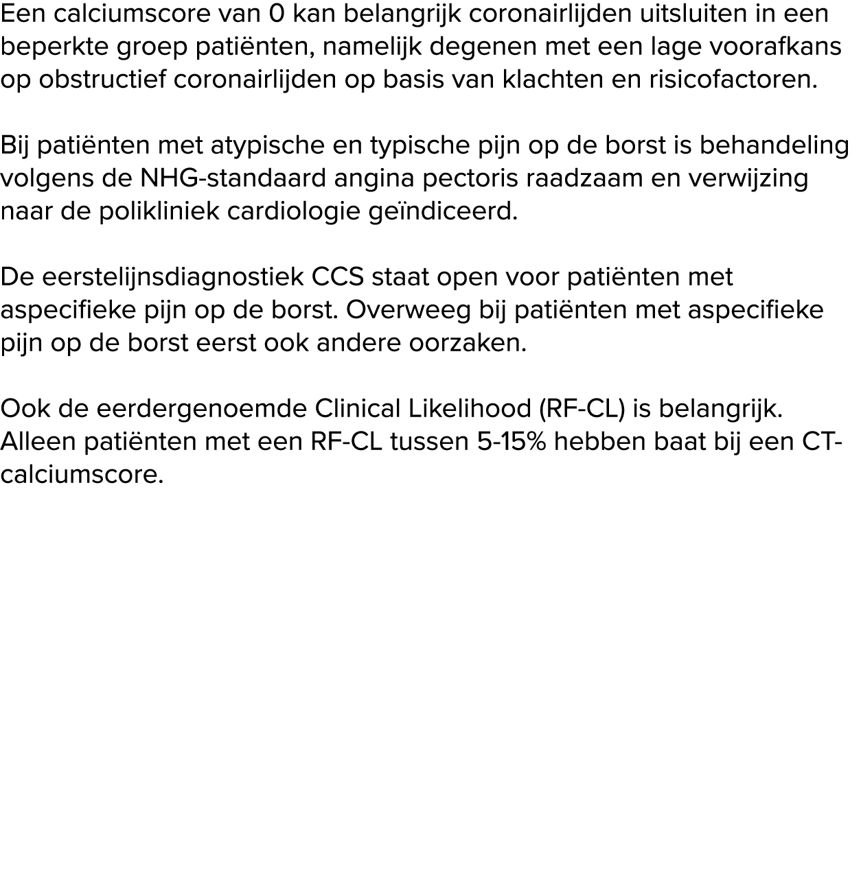 Een calciumscore van 0 kan belangrijk coronairlijden uitsluiten in een beperkte groep pati nten, namelijk degenen met...