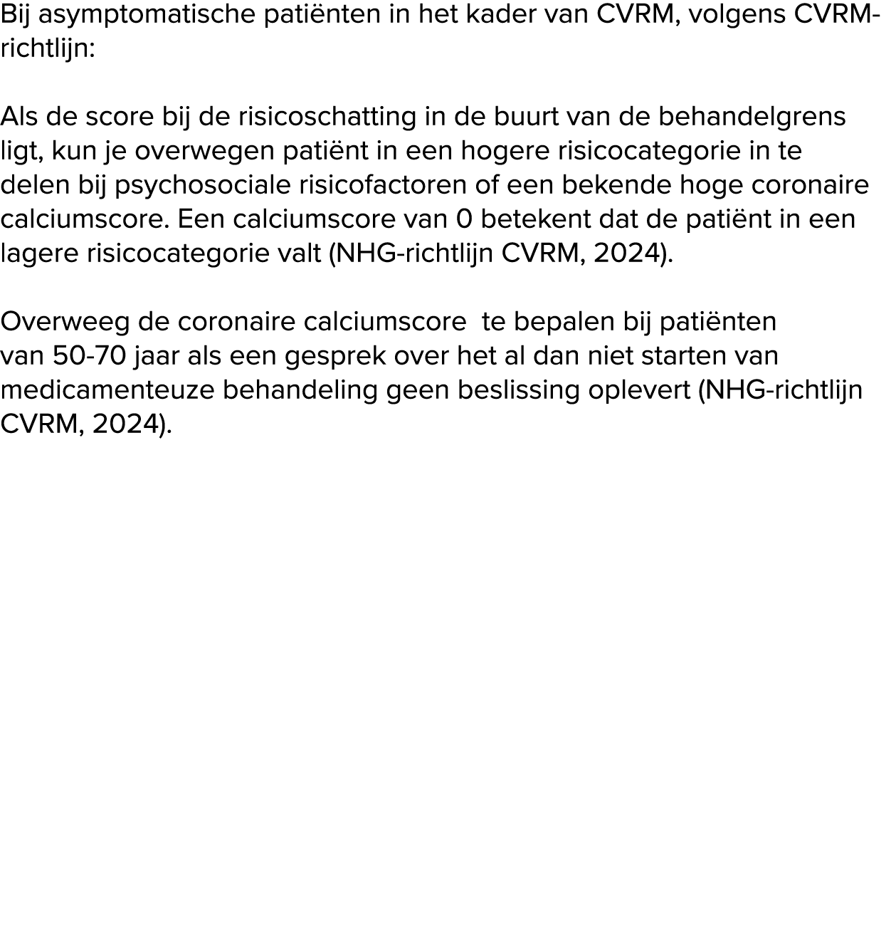 Bij asymptomatische pati nten in het kader van CVRM, volgens CVRM richtlijn: Als de score bij de risicoschatting in d...