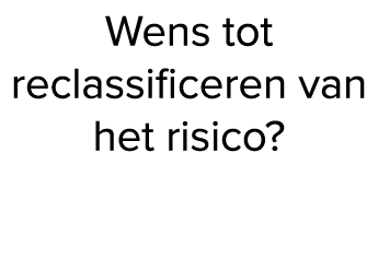 Wens tot reclassificeren van het risico?