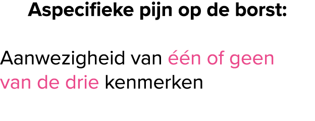 Aspecifieke pijn op de borst: Aanwezigheid van  n of geen van de drie kenmerken