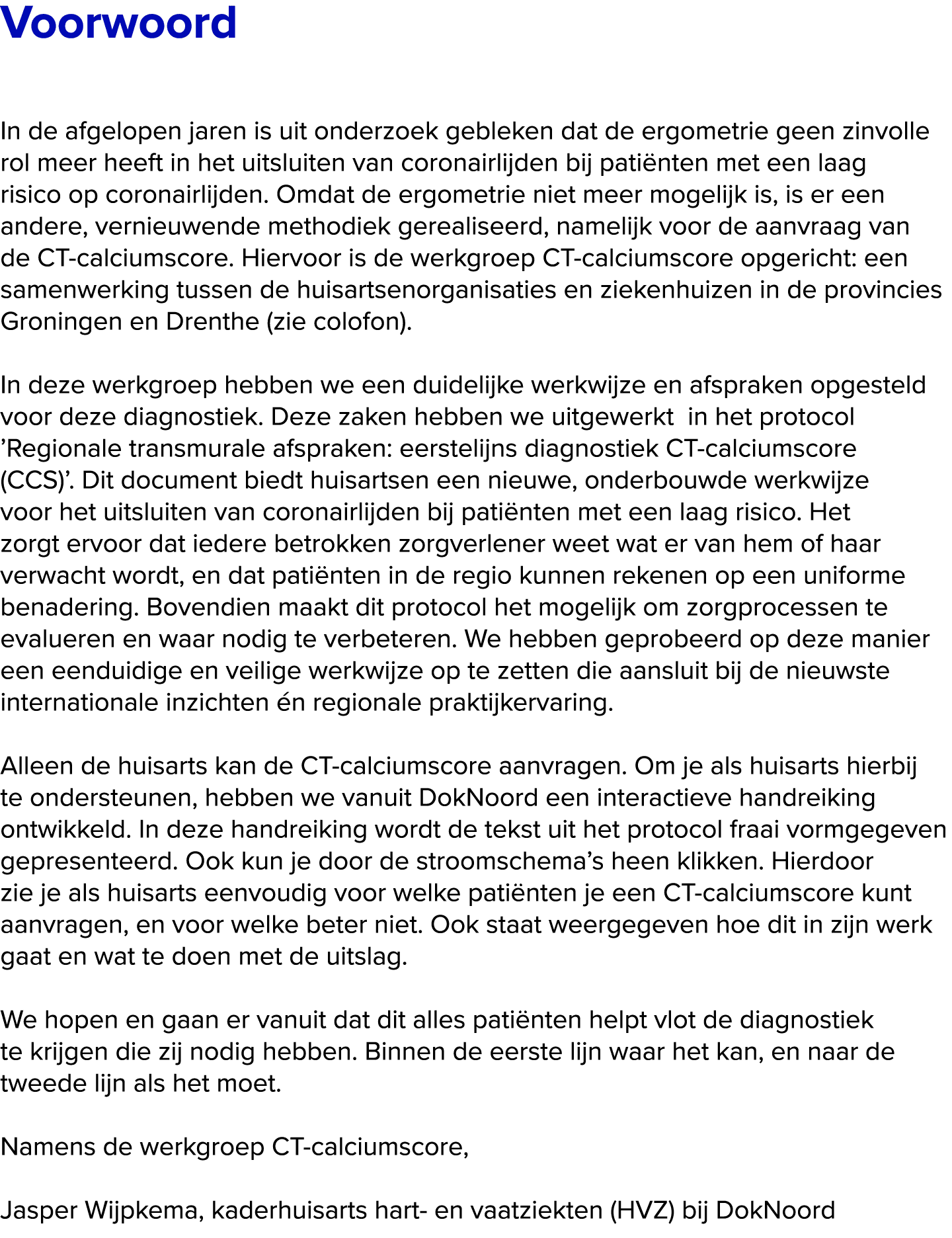 Voorwoord In de afgelopen jaren is uit onderzoek gebleken dat de ergometrie geen zinvolle rol meer heeft in het uits...