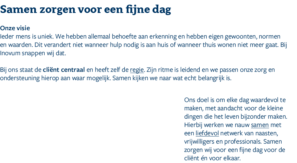 Samen zorgen voor een fijne dag ﻿Onze visie Ieder mens is uniek. We hebben allemaal behoefte aan erkenning en hebben...