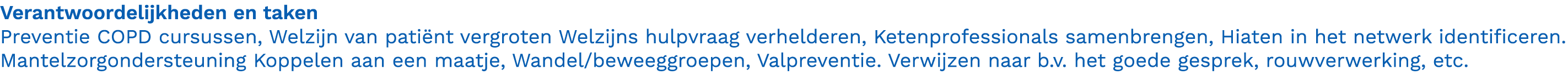 Verantwoordelijkheden en taken Preventie COPD cursussen, Welzijn van pati nt vergroten Welzijns hulpvraag verhelderen...