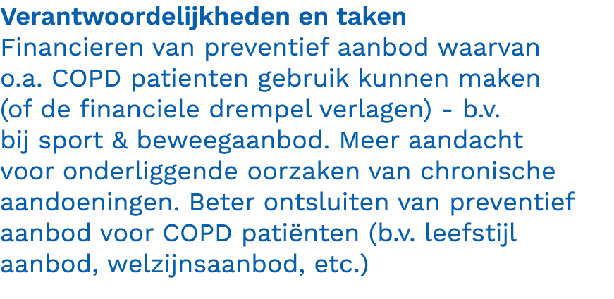 Verantwoordelijkheden en taken Financieren van preventief aanbod waarvan o.a. COPD patienten gebruik kunnen maken (of...