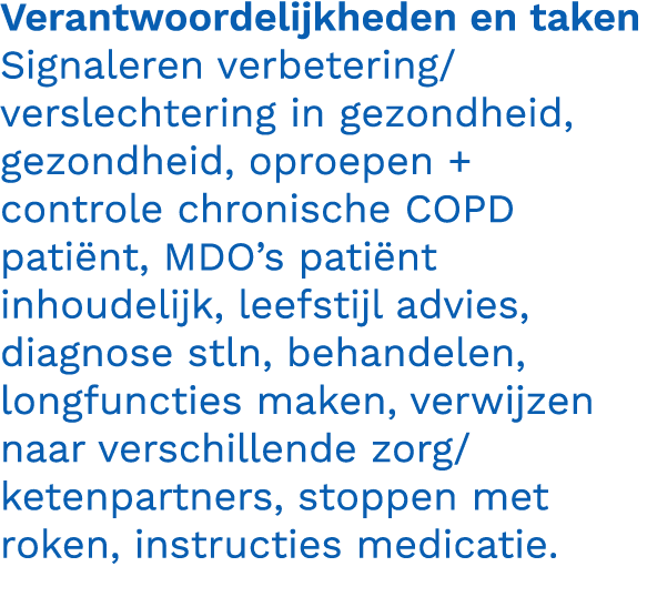 Verantwoordelijkheden en taken Signaleren verbetering/verslechtering in gezondheid, gezondheid, oproepen + controle c...