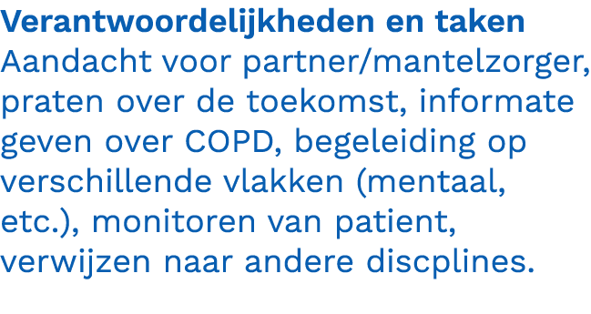 Verantwoordelijkheden en taken Aandacht voor partner/mantelzorger, praten over de toekomst, informate geven over COPD...