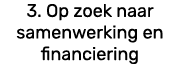 3. Op zoek naar samenwerking en financiering